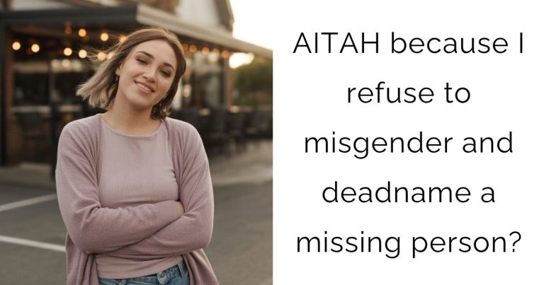 AITAH because I refuse to misgender and deadname a missing person?