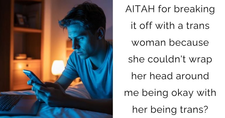 AITAH for breaking it off with a trans woman because she couldn’t wrap her head around me being okay with her being trans?