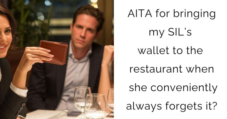 AITA for bringing my SIL’s wallet to the restaurant when she conveniently always forgets it?