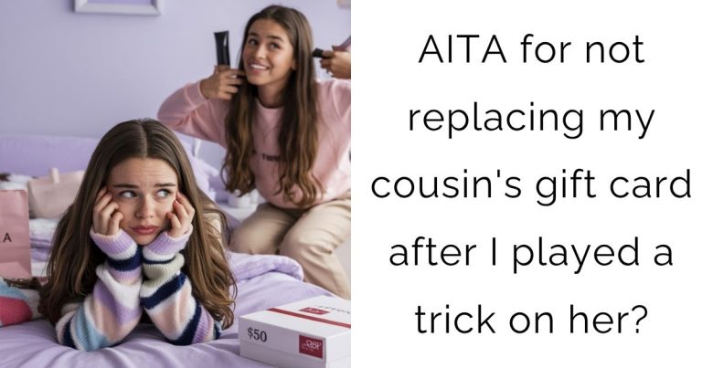 AITA for not replacing my cousin’s gift card after I played a trick on her?