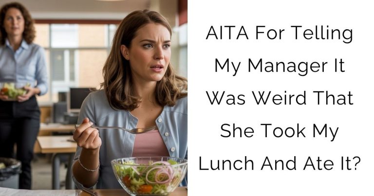 AITA For Telling My Manager It Was Weird That She Took My Lunch And Ate It?