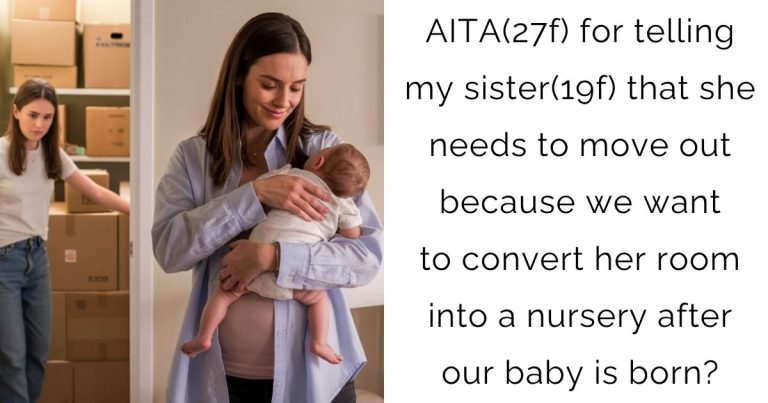 AITA(27f) for telling my sister(19f) that she needs to move out because we want to convert her room into a nursery after our baby is born?
