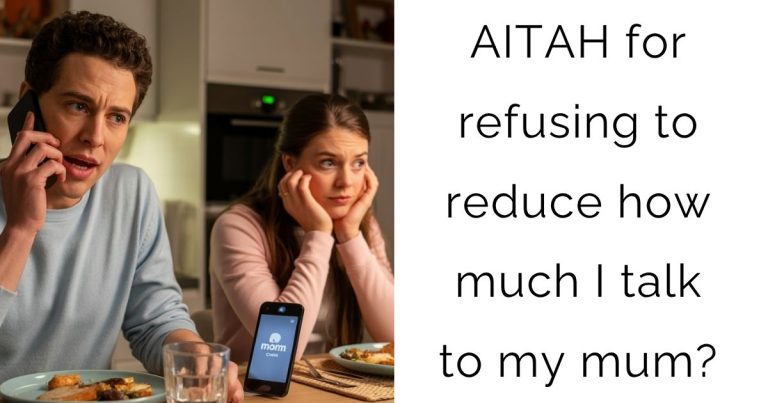 AITAH for refusing to reduce how much I talk to my mum?