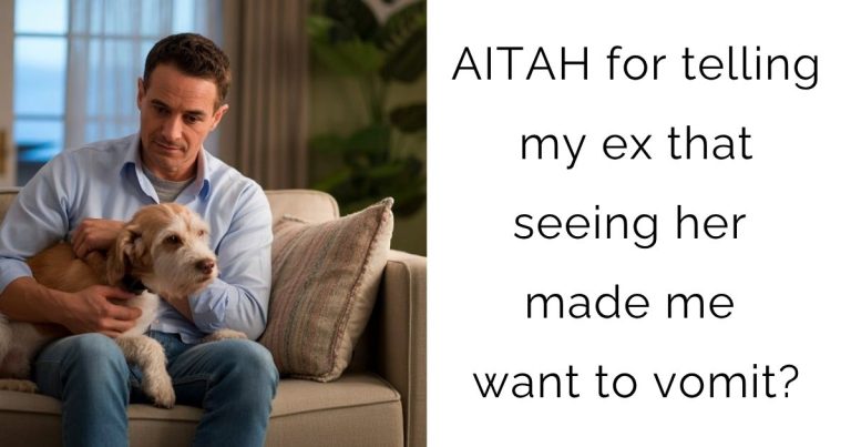 AITAH for telling my ex that seeing her made me want to vomit?