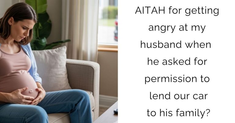 AITAH for getting angry at my husband when he asked for permission to lend our car to his family?