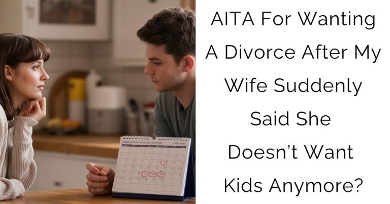AITA For Wanting A Divorce After My Wife Suddenly Said She Doesn’t Want Kids Anymore?