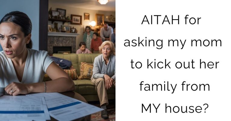 AITAH for asking my mom to kick out her family from MY house?