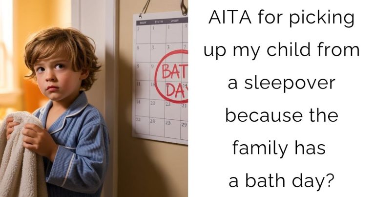AITA for picking up my child from a sleepover because the family has a bath day?