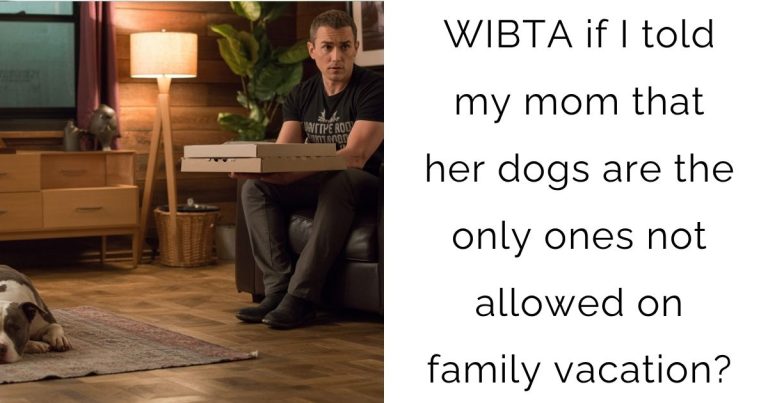 WIBTA if I told my mom that her dogs are the only ones not allowed on family vacation?