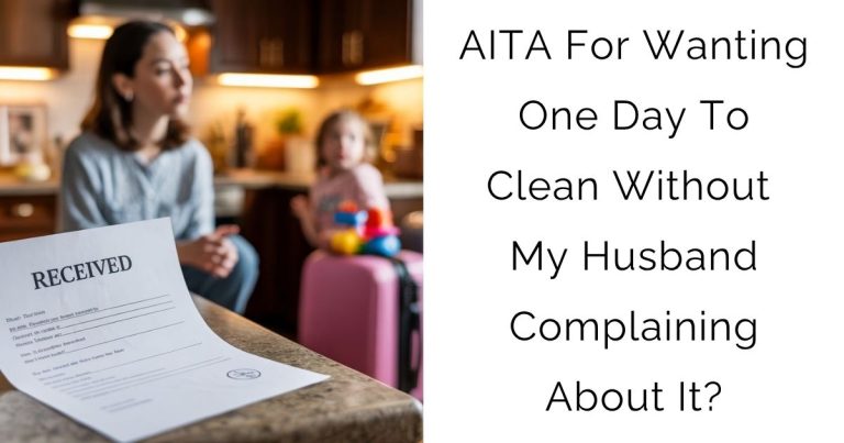 AITA For Wanting One Day To Clean Without My Husband Complaining About It?
