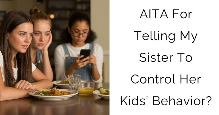 AITA For Telling My Sister To Control Her Kids’ Behavior?