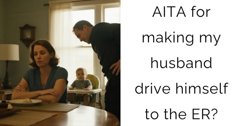 AITA for making my husband drive himself to the ER?