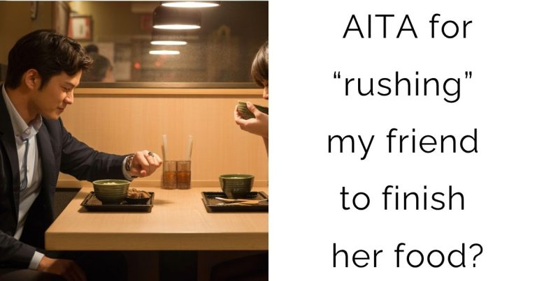 AITA for “rushing” my friend to finish her food?