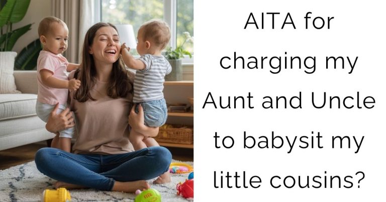 AITA for charging my Aunt and Uncle to babysit my little cousins?
