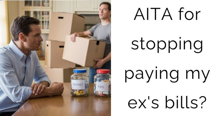 AITA for stopping paying my ex’s bills?