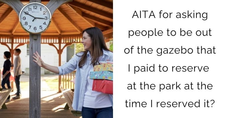 AITA for asking people to be out of the gazebo that I paid to reserve at the park at the time I reserved it?