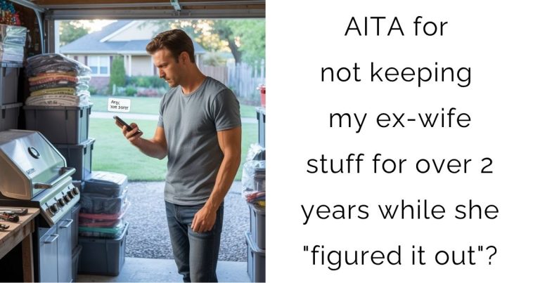 AITA for not keeping my ex-wife stuff for over 2 years while she “figured it out”?