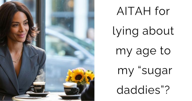 AITAH for lying about my age to my “sugar daddies”?