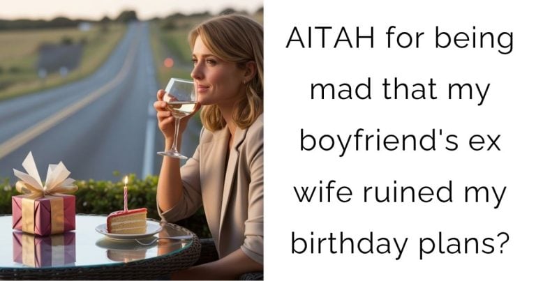 AITAH for being mad that my boyfriend’s ex wife ruined my birthday plans?