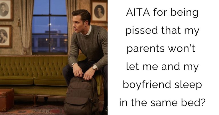 AITA for being pissed that my parents won’t let me and my boyfriend sleep in the same bed?