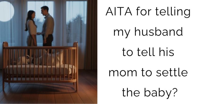 AITA for telling my husband to tell his mom to settle the baby?