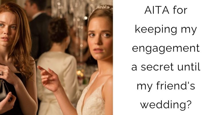 AITA for keeping my engagement a secret until my friend’s wedding?
