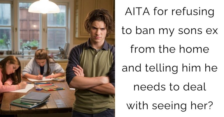 AITA for refusing to ban my sons ex from the home and telling him he needs to deal with seeing her?