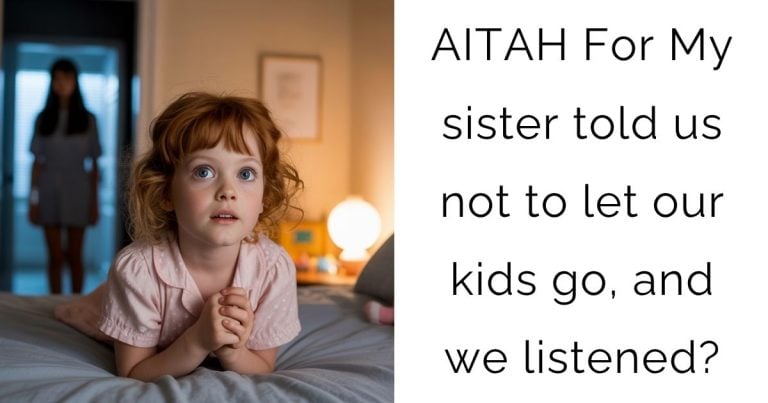 AITAH For My sister told us not to let our kids go, and we listened?