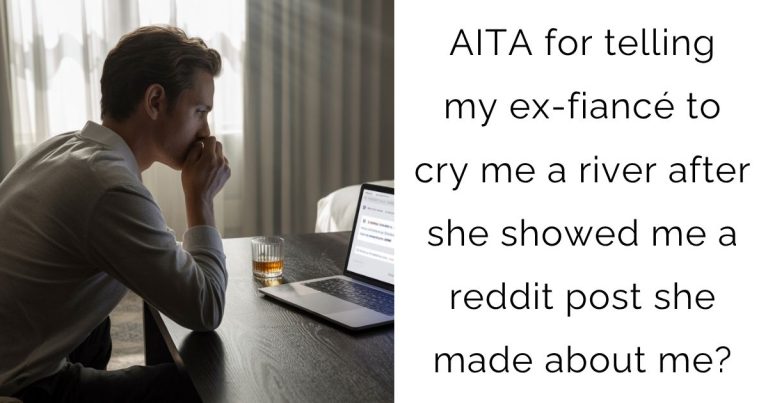 AITA for telling my ex-fiancé to cry me a river after she showed me a reddit post she made about me?