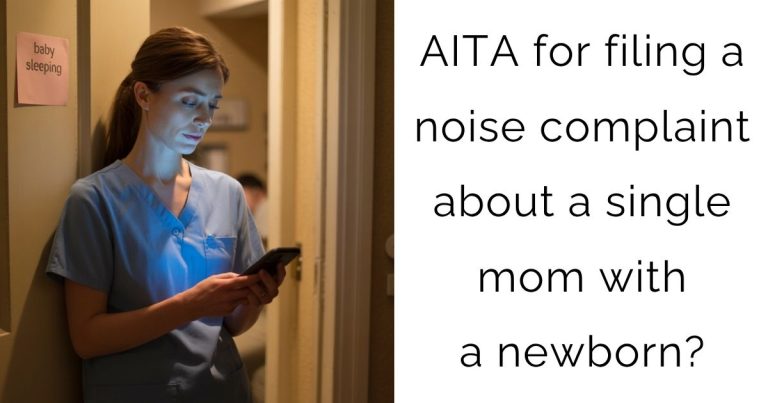 AITA for filing a noise complaint about a single mom with a newborn?