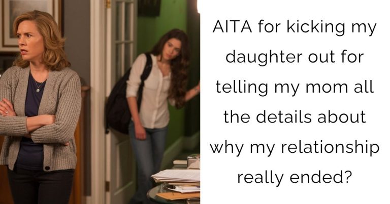 AITA for kicking my daughter out for telling my mom all the details about why my relationship really ended?
