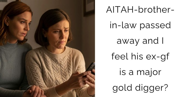 AITAH-brother-in-law passed away and I feel his ex-gf is a major gold digger?