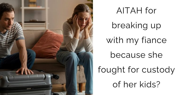 AITAH for breaking up with my fiance because she fought for custody of her kids?
