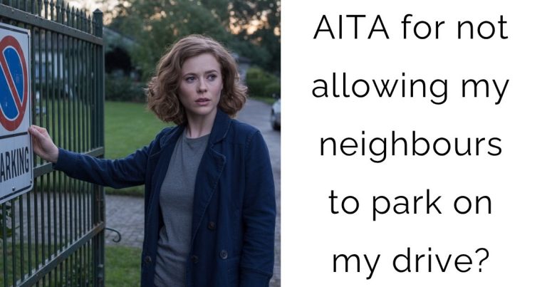 AITA for not allowing my neighbours to park on my drive?
