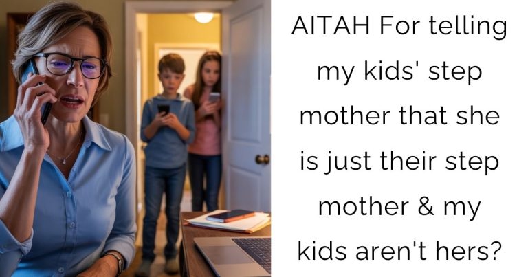 AITAH For telling my kids’ step mother that she is just their step mother & my kids aren’t hers?