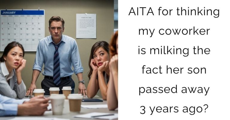 AITA for thinking my coworker is milking the fact her son passed away 3 years ago?
