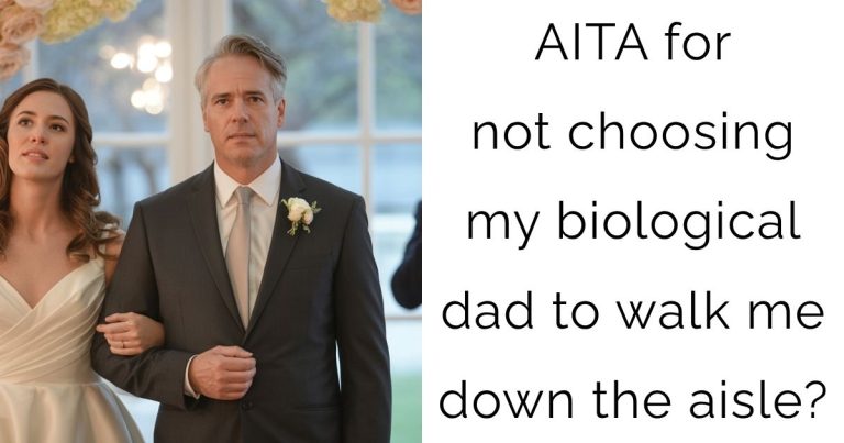 AITA for not choosing my biological dad to walk me down the aisle?