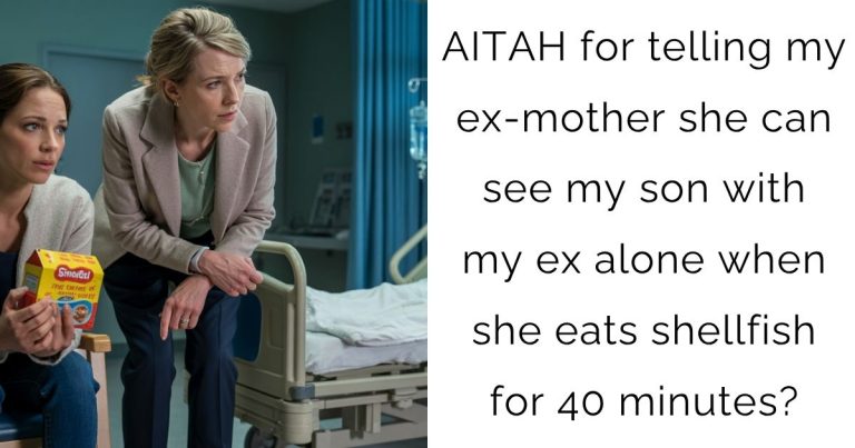 AITAH for telling my ex-mother she can see my son with my ex alone when she eats shellfish for 40 minutes?