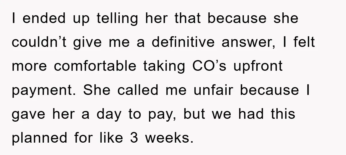 I ended up telling her that because she couldn’t give me a definitive answer, I felt more comfortable taking CO’s upfront payment. She called me unfair because I gave her...