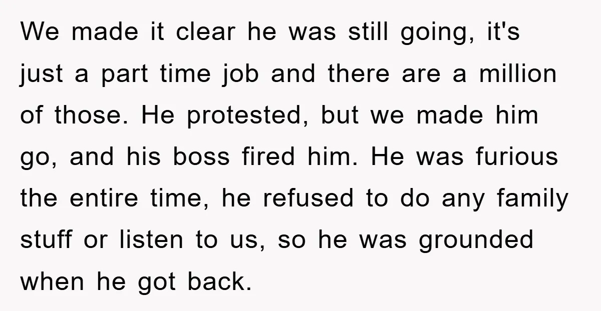 We made it clear he was still going, it's just a part time job and there are a million of those. He protested, but we made him go, and his...