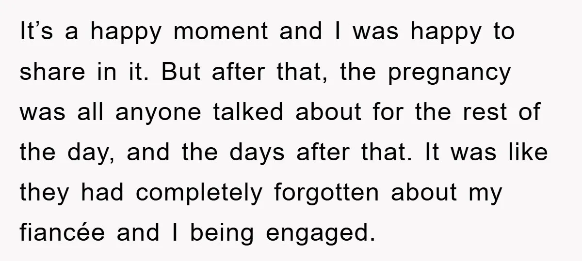 It’s a happy moment and I was happy to share in it. But after that, the pregnancy was all anyone talked about for the rest of the day, and the...