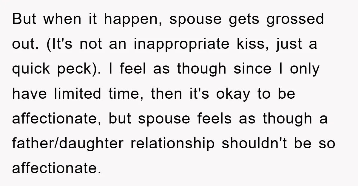 But when it happen, spouse gets grossed out. (It's not an inappropriate kiss, just a quick peck). I feel as though since I only have limited time, then it's okay...