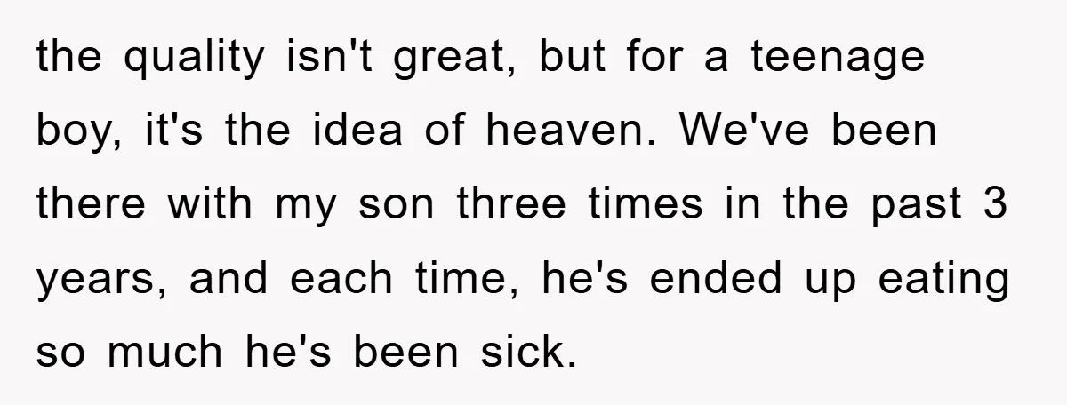 the quality isn't great, but for a teenage boy, it's the idea of heaven. We've been there with my son three times in the past 3 years, and each time,...