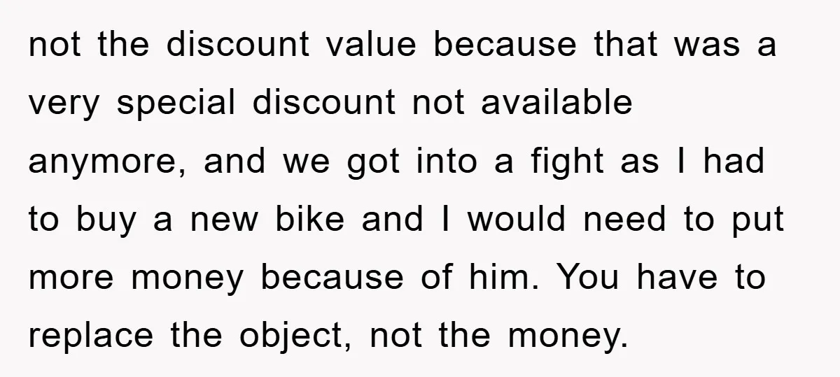 not the discount value because that was a very special discount not available anymore, and we got into a fight as I had to buy a new bike and I...