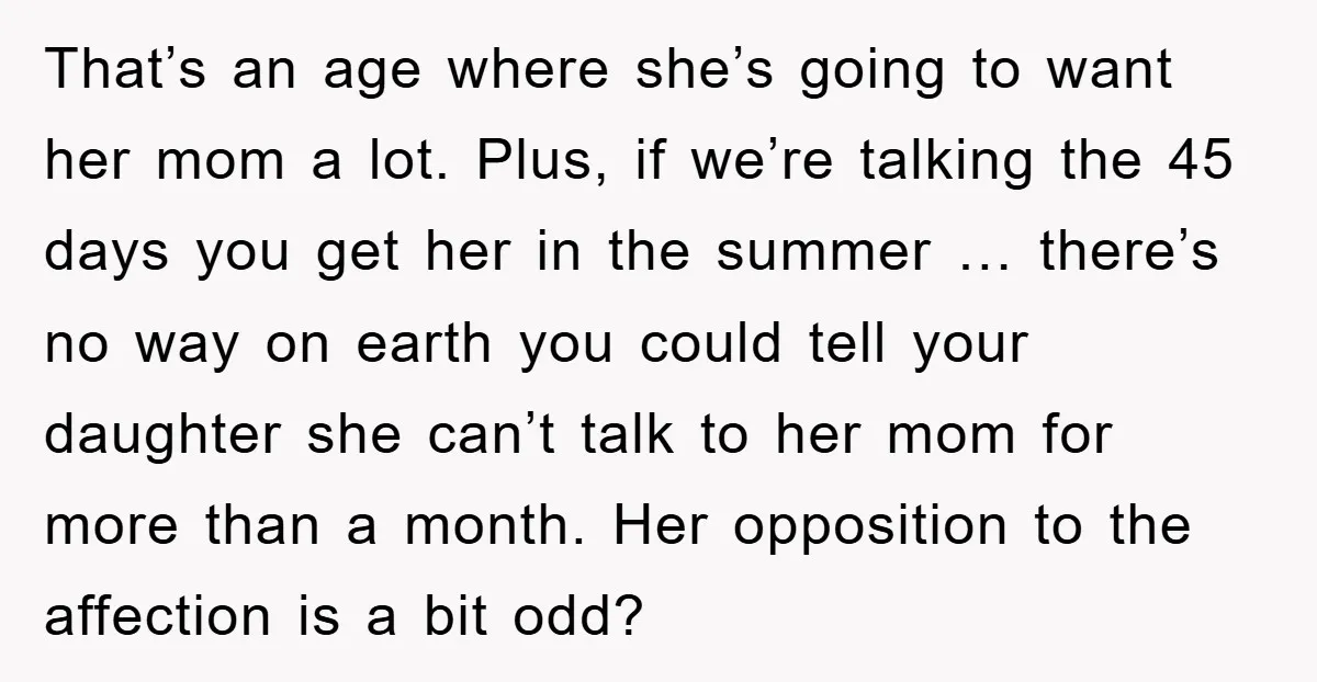 That’s an age where she’s going to want her mom a lot. Plus, if we’re talking the 45 days you get her in the summer … there’s no way on...