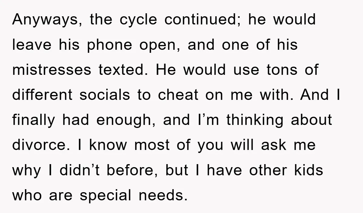 Anyways, the cycle continued; he would leave his phone open, and one of his mistresses texted. He would use tons of different socials to cheat on me with. And I...