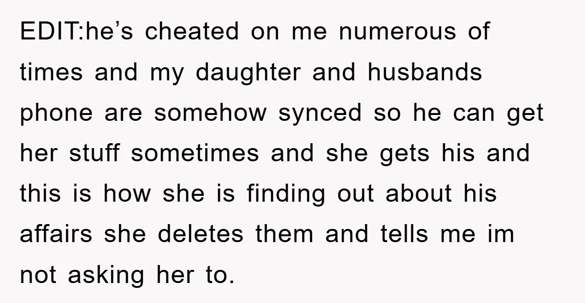 EDIT:he’s cheated on me numerous of times and my daughter and husbands phone are somehow synced so he can get her stuff sometimes and she gets his and this is...