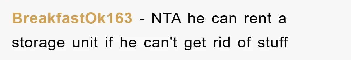 BreakfastOk163 − NTA he can rent a storage unit if he can't get rid of stuff