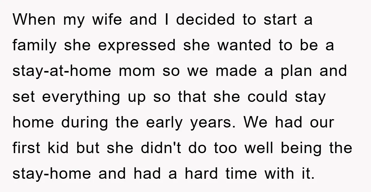 When my wife and I decided to start a family she expressed she wanted to be a stay-at-home mom so we made a plan and set everything up so that...