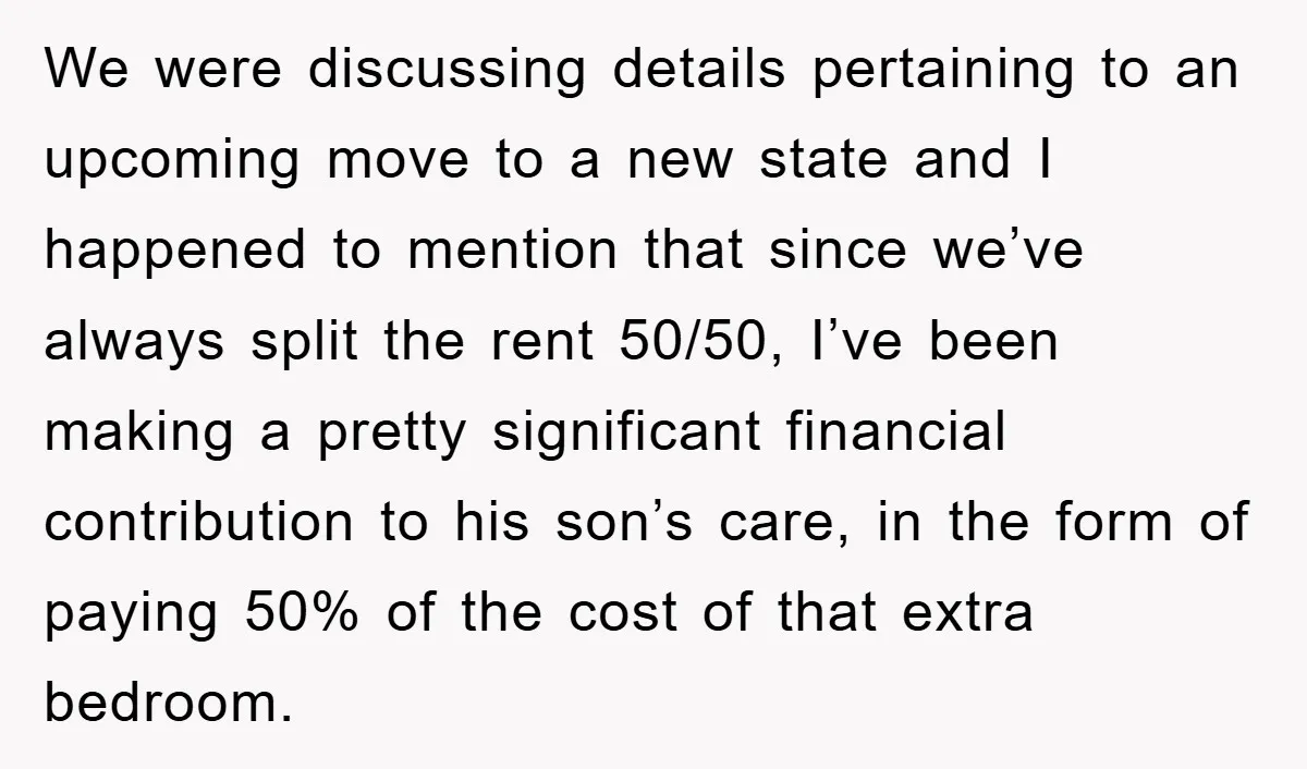We were discussing details pertaining to an upcoming move to a new state and I happened to mention that since we’ve always split the rent 50/50, I’ve been making a...